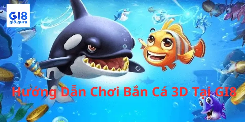 Khám Phá Thế Giới Bắn Cá 3D Tại GI8: Cách Chơi Và Nhận Thưởng