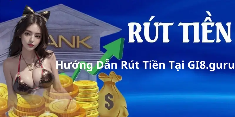 Hướng Dẫn Rút Tiền Tại GI8