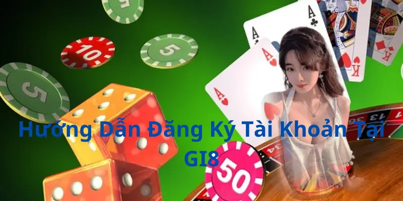 Hướng Dẫn Đăng Ký Tài Khoản Tại GI8